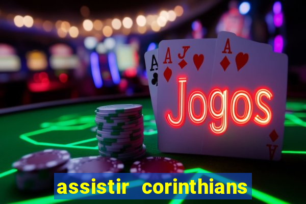 assistir corinthians futebol play hd